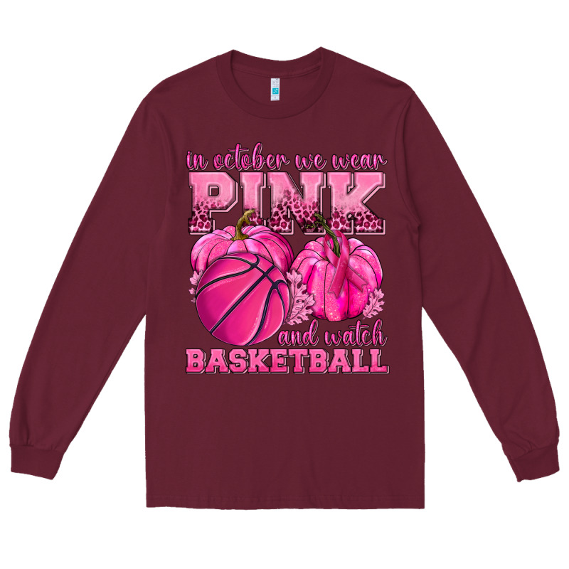 In October We Wear Pink And Watch Basketball Long Sleeve Tee by texasbilliewilder | Teevron