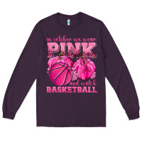 Plum In October We Wear Pink and Watch Basketball Long Sleeve Tee - texasbilliewilder