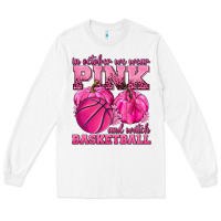 White In October We Wear Pink and Watch Basketball Long Sleeve Tee - texasbilliewilder