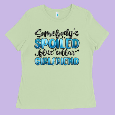 Somebodys Spoiled Blue Collar Girlfriend Ladies Tee Designed By Maliassmallbusiness
