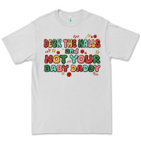 Deck The Halls And Not Your Baby Daddy Premium Tee | Teevron