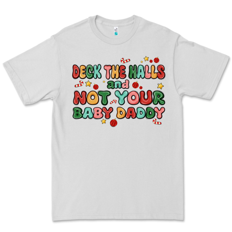 Deck The Halls And Not Your Baby Daddy Premium Tee by MaliasSmallBusiness | Teevron