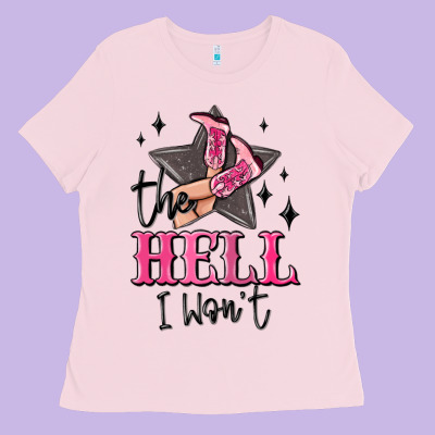 The Hell I Wont Cowgirl Ladies Tee Designed By Maliassmallbusiness