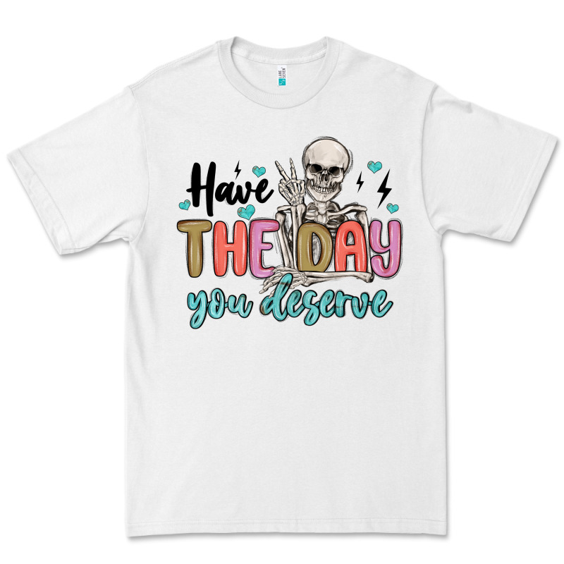 Have The Day You Deserve Premium Tee by MaliasSmallBusiness | Teevron