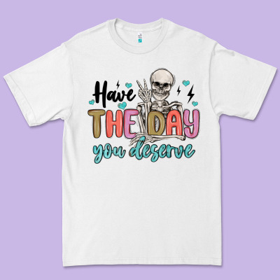 Have The Day You Deserve Premium Tee Designed By Maliassmallbusiness