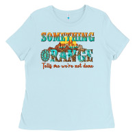 Baby Blue something in the orange tells me were not done Ladies Tee - NancyCooperArtShop