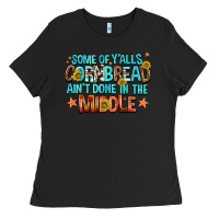 Black some of yalls cornbread aint done in the middle Ladies Tee - NancyCooperArtShop