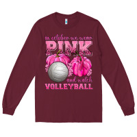 Burgundy In October We Wear Pink and Watch Volleyball Long Sleeve Tee - texasbilliewilder