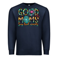 Navy Good Moms Say Bad Words Premium Sweatshirt - CowhideDigitalArt