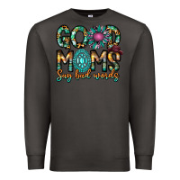 Smoke Good Moms Say Bad Words Premium Sweatshirt - CowhideDigitalArt
