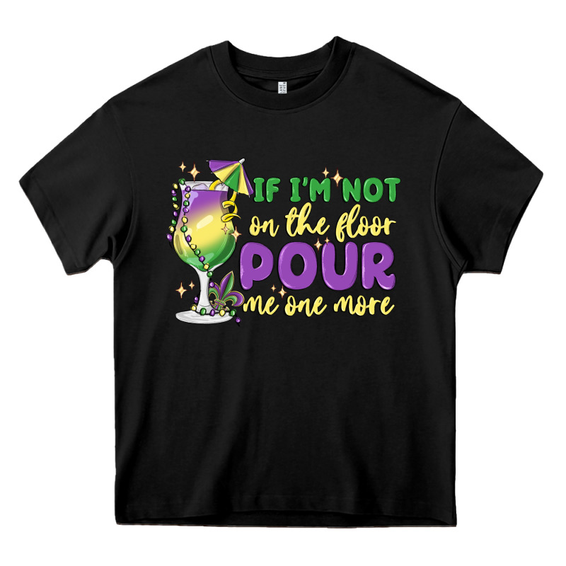 If I'm Not On The Floor Pour Me One More Heavy Core Tee by MaliasSmallBusiness | Teevron