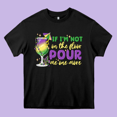 If I'm Not On The Floor Pour Me One More Heavy Core Tee Designed By Maliassmallbusiness