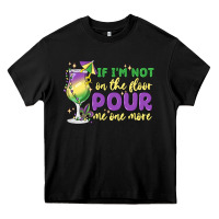 Black if i'm not on the floor pour me one more Heavy Core Tee - MaliasSmallBusiness