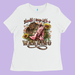 Shouldve Come With A Warning Boots  Cowboy Ladies Tee Designed By Nancycooperartshop