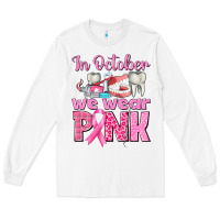 White In October We Wear Pink Breast Cancer Awareness Long Sleeve Tee - texasbilliewilder