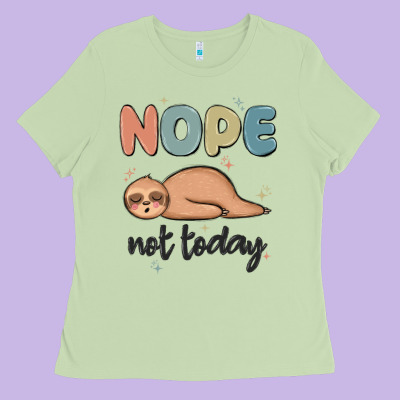 Nope Not Today Ladies Tee Designed By Maliassmallbusiness