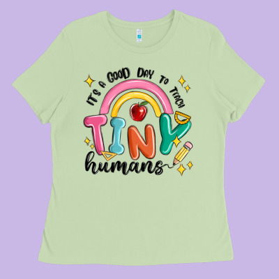 Its A Good Day To Teach Tiny Humans Ladies Tee Designed By Maliassmallbusiness