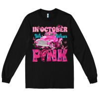 Black In October We Wear Pink Truck Long Sleeve Tee - texasbilliewilder