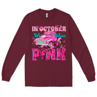Burgundy In October We Wear Pink Truck Long Sleeve Tee - texasbilliewilder