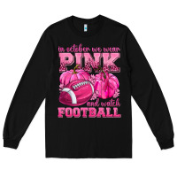 Black In October We Wear Pink Watch Football Long Sleeve Tee - texasbilliewilder