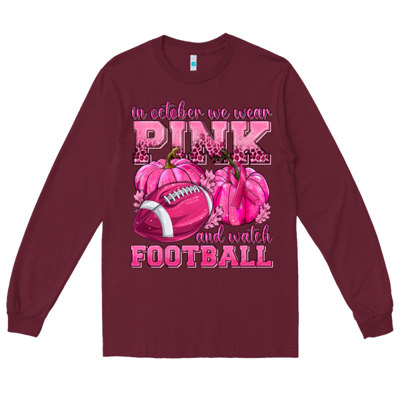 In October We Wear Pink Watch Football Long Sleeve Tee by texasbilliewilder | Teevron