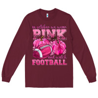Burgundy In October We Wear Pink Watch Football Long Sleeve Tee - texasbilliewilder