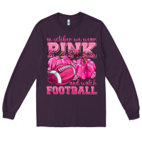 Plum In October We Wear Pink Watch Football Long Sleeve Tee - texasbilliewilder