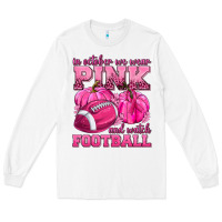 White In October We Wear Pink Watch Football Long Sleeve Tee - texasbilliewilder