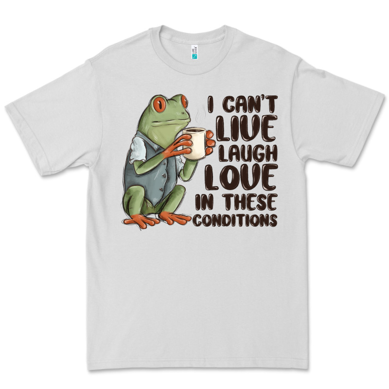 I Cant Live Laugh Love In These Conditions Premium Tee by MaliasSmallBusiness | Teevron