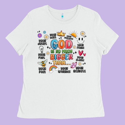 God Is So Much Bigger Than... Ladies Tee Designed By Maliassmallbusiness