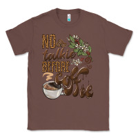 Chestnut no talkie before coffee Classic Tee - BarkalooDesign
