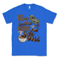 True Royal no talkie before coffee Classic Tee - BarkalooDesign