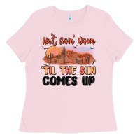 Ain't Goin' Down 'til The Sun Comes Up Ladies Tee | Teevron
