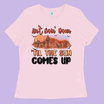 Ain't Goin' Down 'til The Sun Comes Up Ladies Tee Designed By Maliassmallbusiness
