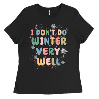 I Dont Do Winter Very Well Ladies Tee | Teevron