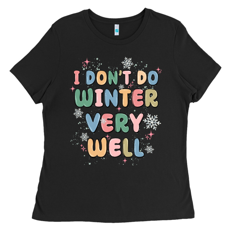 I Dont Do Winter Very Well Ladies Tee by MaliasSmallBusiness | Teevron