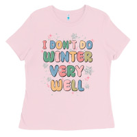 Bubblegum Pink i dont do winter very well Ladies Tee - MaliasSmallBusiness