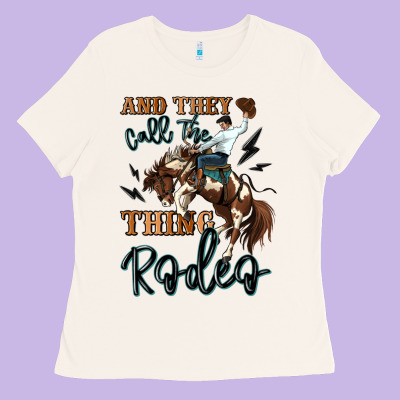 And They Call The Thing Rodeo Cowboy Ladies Tee Designed By Maliassmallbusiness