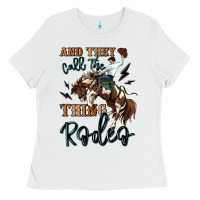White and they call the thing rodeo cowboy Ladies Tee - MaliasSmallBusiness