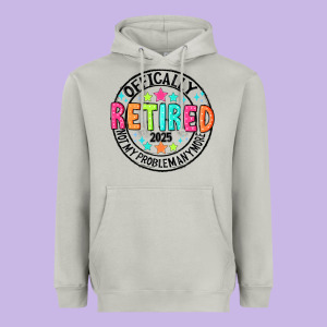 Officially Retired 2025 Not My Problem Anymore Heavyweight Hoodie Designed By Cowhidedigitalart