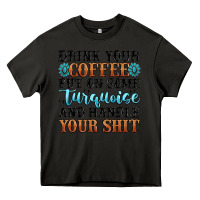 Asphalt drink your coffee put on some turquoise and handle Heavy Core Tee - MaliasSmallBusiness