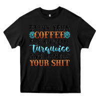 Black drink your coffee put on some turquoise and handle Heavy Core Tee - MaliasSmallBusiness