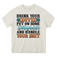 Cream drink your coffee put on some turquoise and handle Heavy Core Tee - MaliasSmallBusiness