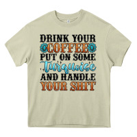 Mossy drink your coffee put on some turquoise and handle Heavy Core Tee - MaliasSmallBusiness