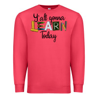 Cardinal Y'all Gonna Learn Today Premium Sweatshirt - LillyAllenDesigns