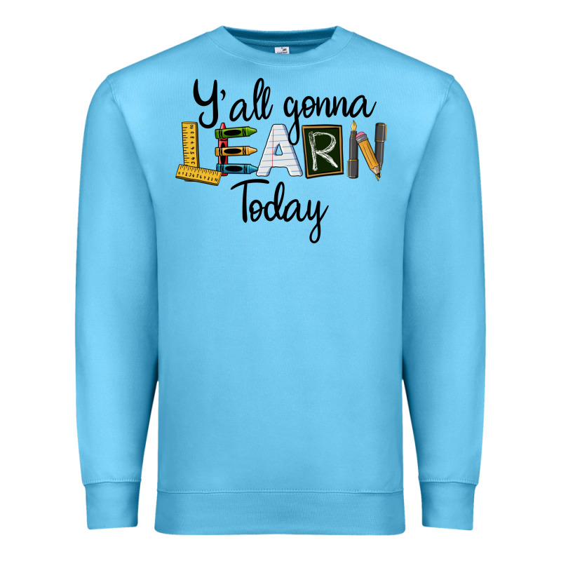 Y'all Gonna Learn Today Premium Sweatshirt by LillyAllenDesigns | Teevron