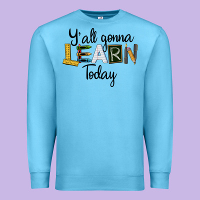 Y'all Gonna Learn Today Premium Sweatshirt Designed By Lillyallendesigns