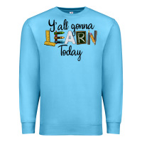Ocean Blue Y'all Gonna Learn Today Premium Sweatshirt - LillyAllenDesigns