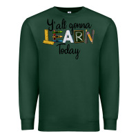 Sports Green Y'all Gonna Learn Today Premium Sweatshirt - LillyAllenDesigns