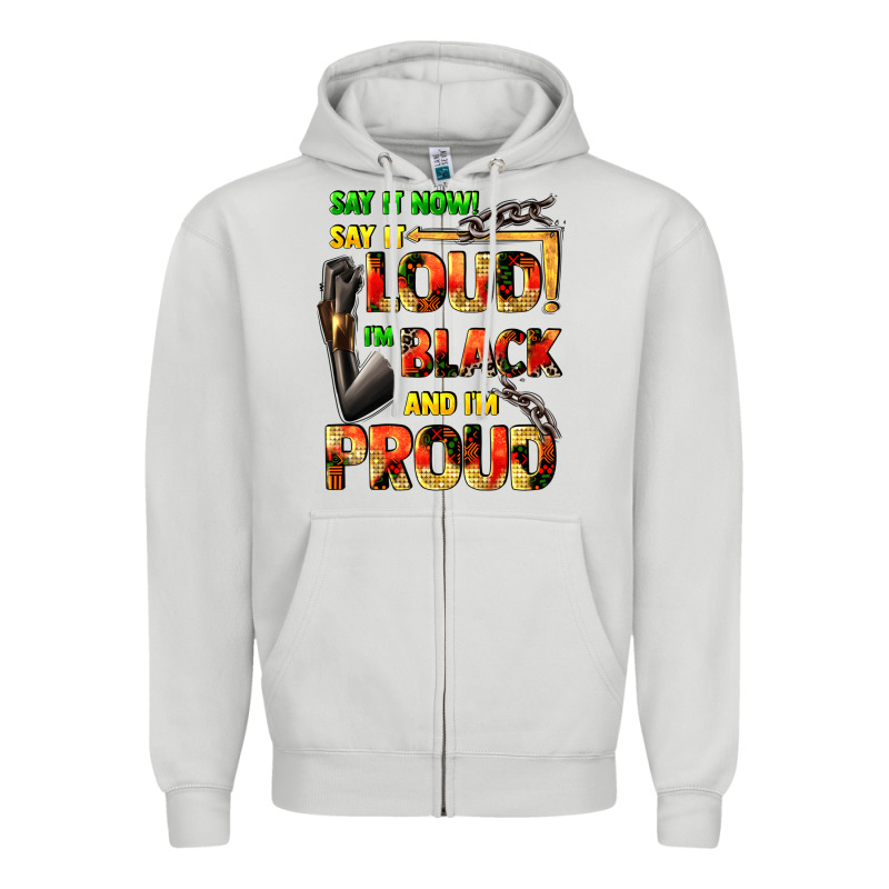 Say It Now! Say It Loud! I'm Black And I'm Proud Zipper Hoodie by FaDigitalArtStudio | Teevron